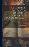 Commentaire Littéral Sur Tous Les Livres De L'ancien Et Du Nouveau Testament; Volume 11