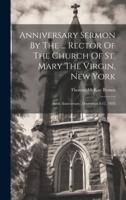 Anniversary Sermon By The ... Rector Of The Church Of St. Mary The Virgin, New York