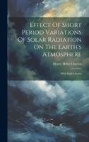 Effect Of Short Period Variations Of Solar Radiation On The Earth's Atmosphere