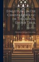 Einleitung in Die Christkatholische Theologie. Erster Theil