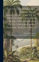 Een Studie Over Deli-Tabak Naar Aanleiding Van De In 1900 En 1901 Genomen Bemestingsproeven Op De Onderneming Padang Boelan (Deli)