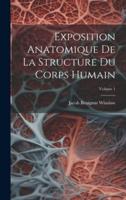 Exposition Anatomique De La Structure Du Corps Humain; Volume 1