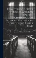 Erläuterungen Über Den Code Napoleon Und Die Großherzoglich Badische Bürgerliche Gesezgebung, Erster Band