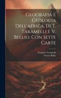 Geografia E Geologia Dell'africa, Di T. Taramelli E V. Bellio. Con Sette Carte