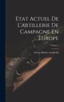 Etat Actuel De L'artillerie De Campagne En Europe; Volume 1