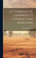Le Tombeau De Lambiridi Et L'hermétisme Africaine