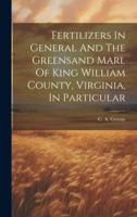 Fertilizers In General And The Greensand Marl Of King William County, Virginia, In Particular