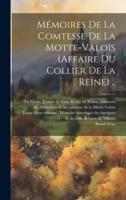 Mémoires De La Comtesse De La Motte-Valois (Affaire Du Collier De La Reine) ..