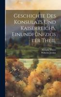 Geschichte Des Konsulats Und Kaiserreichs, Einundfünfzigster Theil