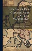 Handboek Der Geschiedenis Van Het Vaderland; Volume 1