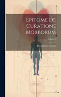 Epitome De Curatione Morborum; Volume 2