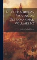 Estudos Sobre As Provincias Ultramarinas, Volumes 1-2