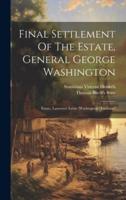 Final Settlement Of The Estate, General George Washington