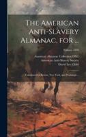 The American Anti-Slavery Almanac, for ...