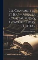 Les Charmettes Et Jean-Jacques Rousseau (Cinq Gravures Hors Texte) ..