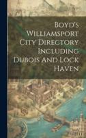 Boyd's Williamsport City Directory Including Dubois And Lock Haven
