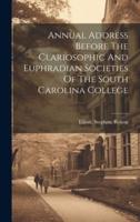Annual Address Before The Clariosophic And Euphradian Societies Of The South Carolina College