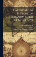 Calendarium Historico-Christianum Medii Et Novii Aevi