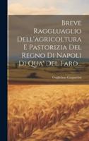 Breve Raggluaglio Dell'agricoltura E Pastorizia Del Regno Di Napoli Di Qua' Del Faro...