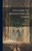 Histoire Du Monastére De Lérins; Volume 1