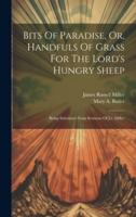 Bits Of Paradise, Or, Handfuls Of Grass For The Lord's Hungry Sheep