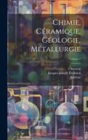 Chimie, Céramique, Géologie, Métallurgie; Volume 1