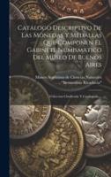Catálogo Descriptivo De Las Monedas Y Medallas Que Componen El Gabinete Numismatico Del Museo De Buenos Aires