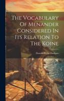 The Vocabulary Of Menander Considered In Its Relation To The Koine