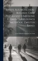 Briefe Aus München-Buchsee Über Pestalozzi Und Seine Elementarbildungsmethode, Zweiter Band.