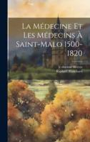 La Médecine Et Les Médecins À Saint-Malo 1500-1820