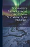 Biografiska Anteckningar Om Savolax Brigadens Män, 1808-1809...