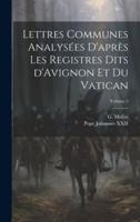 Lettres Communes Analysées D'après Les Registres Dits d'Avignon Et Du Vatican; Volume 5