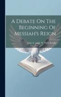 A Debate On The Beginning Of Messiah's Reign