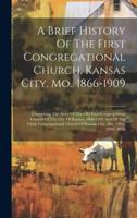 A Brief History Of The First Congregational Church, Kansas City, Mo., 1866-1909