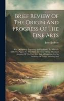 Brief Review Of The Origin And Progress Of The Fine Arts