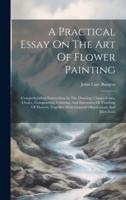 A Practical Essay On The Art Of Flower Painting