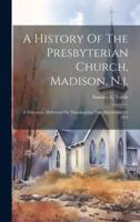 A History Of The Presbyterian Church, Madison, N.j.