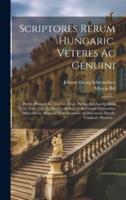 Scriptores Rerum Hungaric. Veteres Ac Genuini