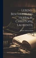 Lebens-Beschreibung Herrn M. Christoph. Laurentii.