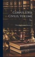 Corpus Iuris Civilis, Volume 1...