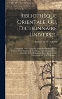 Bibliothèque Orientale, Ou, Dictionnaire Universel