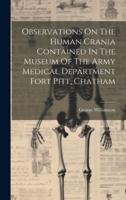 Observations On The Human Crania Contained In The Museum Of The Army Medical Department Fort Pitt, Chatham