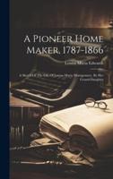 A Pioneer Home Maker, 1787-1866