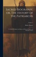 Sacred Biography, or, The History of the Patriarchs