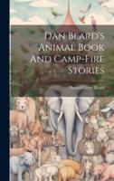 Dan Beard's Animal Book And Camp-Fire Stories