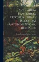 Sicularum Plantarum Centuria Prima-[Secunda] Antonini Bivona Bernardi