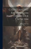 Christianized Rationalism And The Higher Criticism