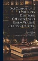 Das Corpus Juris Civilis In's Deutsche Übersetzt Von Einem Vereine Rechtsgelehrter.