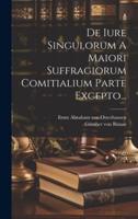 De Iure Singulorum A Maiori Suffragiorum Comitialium Parte Excepto...