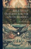 Bible Study Outlines For The Use Of Schools